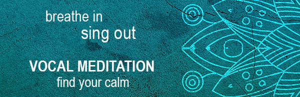 Breathe in, sing out - Vocal Meditation banner