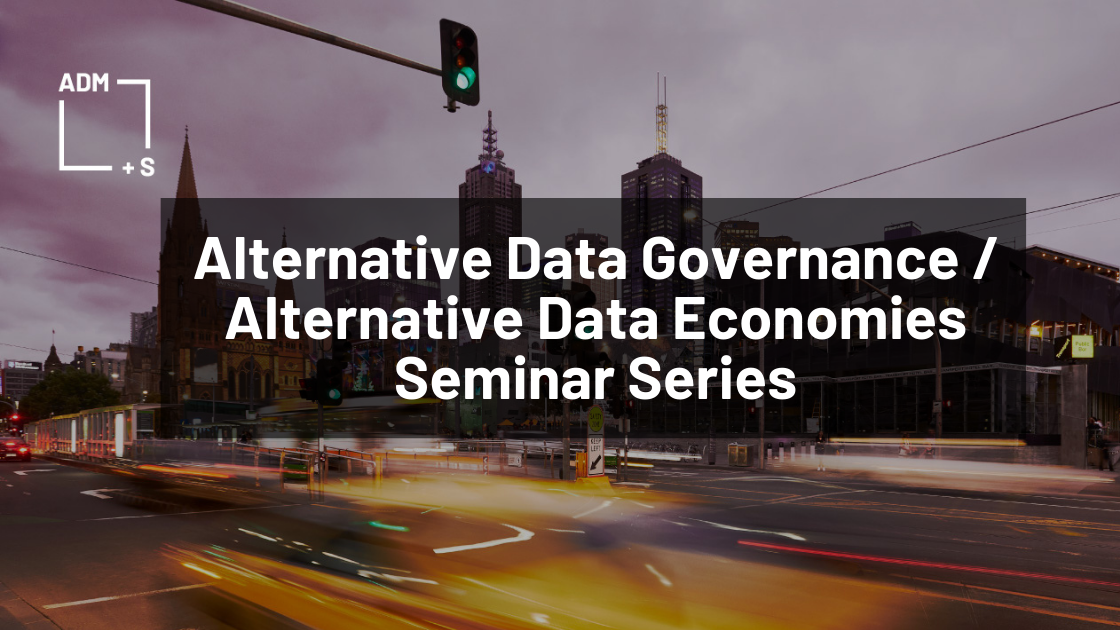 DATA FOR (SELF / BUSINESS / DEMOCRATIC) GOVERNANCE - Alternative Data Governance // Alternative Data Economies Seminar Series