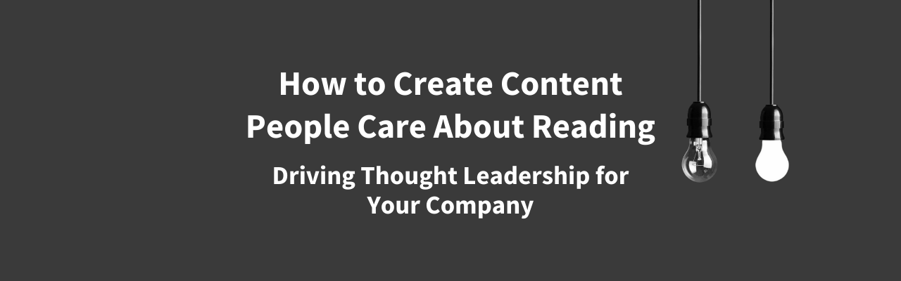 Thought Leadership: How to Create Content People Care About Reading
