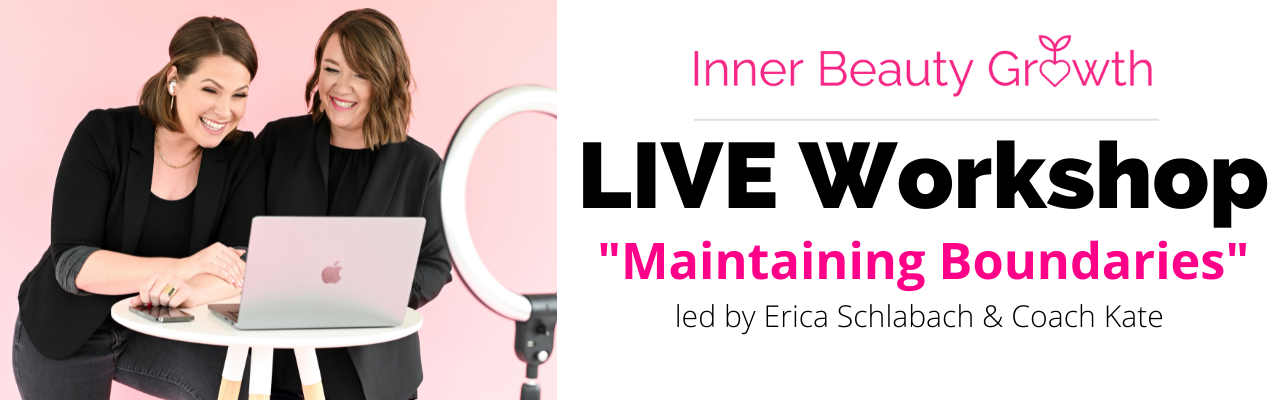 LIVE Workshop on Maintaining Boundaries with Erica Schlabach & Coach Kate of Inner Beauty Growth. Free to join. Sunday, June 26th at 7pm eastern.