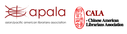 APALA (Asian Pacific American Librarians Association) and CALA (Chinese American Librarians Association)