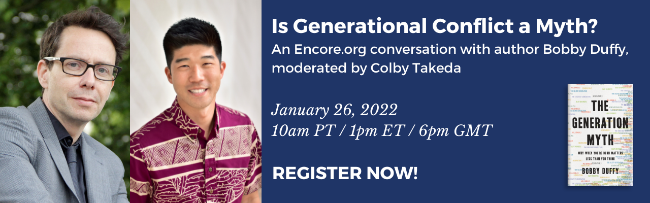 Flyer with the text: "Is Generational Conflict a Myth? An Encore.org conversation with author Bobby Duffy, moderated by Colby Takeda. January 26: 10am PT / 1pm ET / 6pm GMT. Register Now." 