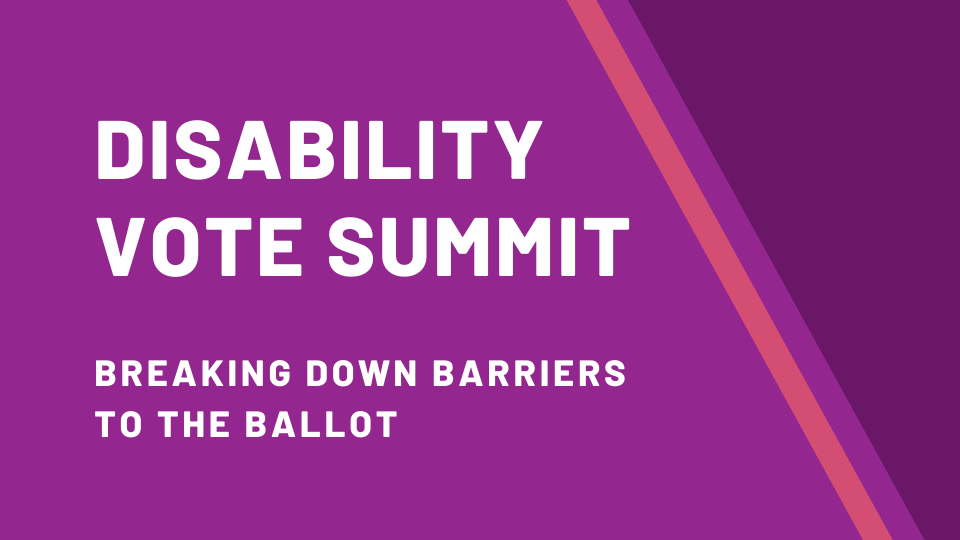 Disability Vote Summit - Breaking Down Barriers to the Ballot