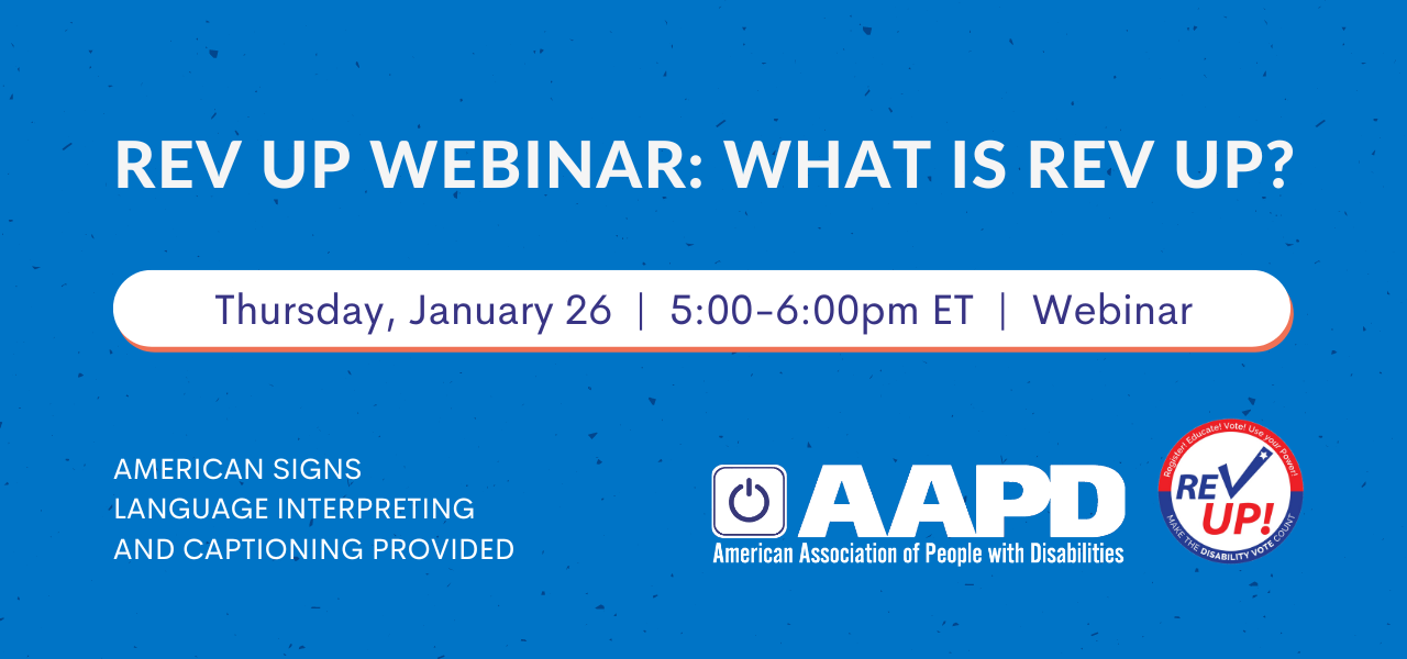 REV UP Webinar: What is REV UP? - Thursday, January 26, 5pm ET, American Sign Language Interpreting and Captioning Provided, AAPD logo, REV UP logo