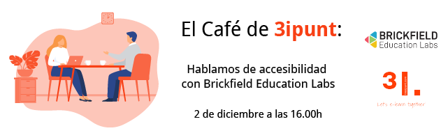 El Café de 3ipunt  Hablamos de accesibilidad con Brickfield Education Labs 2 de diciembre a las 16:00 h