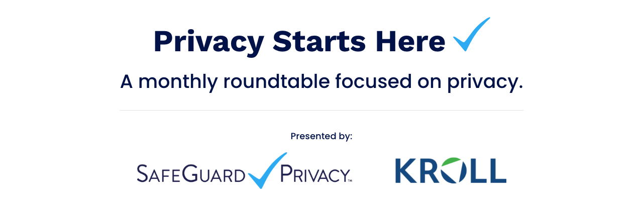 Privacy Starts Here: A monthly roundtable featuring experts in privacy.