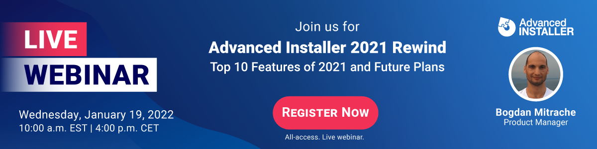  Advanced Installer 2021 Rewind | Top 10 Features of 2021 and Future Plans