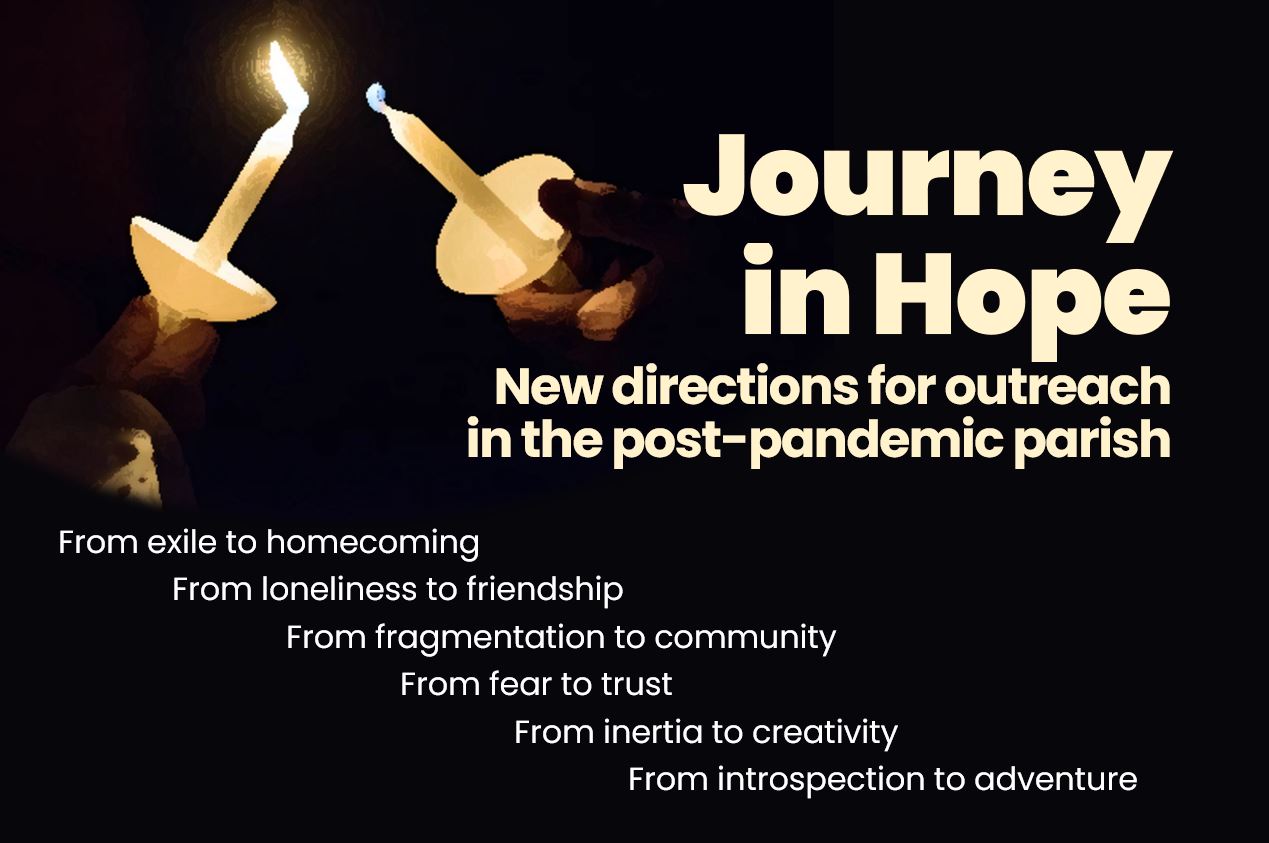 Journey in Hope: New directions for outreach in the post-pandemic parish.  Tuesdays at 7.00 from 3 May