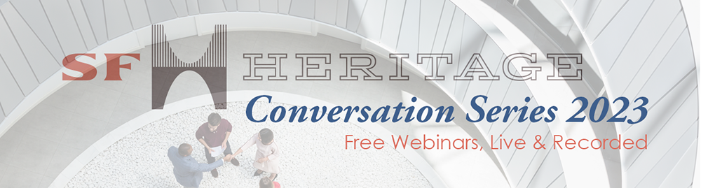 San Francisco Heritage Conversations Online. Free educational webinars every month. 