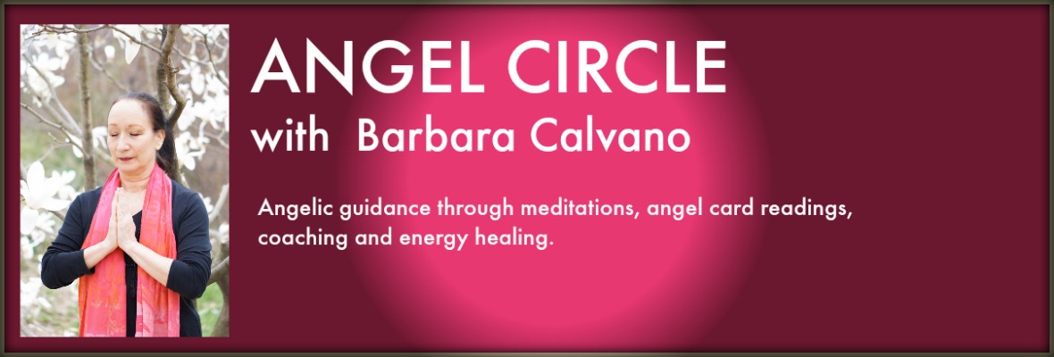 ANGEL CIRCLE WITH BARBARA  CALVANO  A free Zoom event. Healing meditations, angel card readings, coaching and guidance.